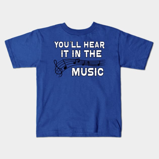 You'll Hear it in the Music Kids T-Shirt by J&S mason